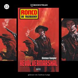Hörbuch Revolvermarshal - Ronco - Die Tagebücher, Folge 13 (Ungekürzt)  - Autor Dietmar Kuegler   - gelesen von Andreas Lange