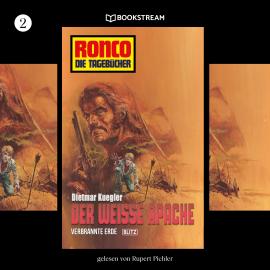 Hörbuch Verbrannte Erde / Der weiße Apache - Ronco - Die Tagebücher, Folge 2 (Ungekürzt)  - Autor Dietmar Kuegler   - gelesen von Rupert Pichler