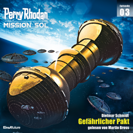 Hörbuch Perry Rhodan Mission SOL Episode 03: Gefährlicher Pakt  - Autor Dietmar Schmidt   - gelesen von Martin Bross