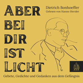 Hörbuch Aber bei dir ist Licht  - Autor Dietrich Bonhoeffer   - gelesen von Hanno Herzler