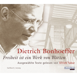 Hörbuch Freiheit ist ein Werk von Worten  - Autor Dietrich Bonhoeffer   - gelesen von Ulrich Tukur