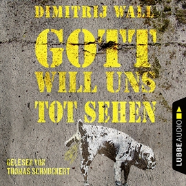 Hörbuch Gott will uns tot sehen  - Autor Dimitrij Wall   - gelesen von Thomas Schmuckert