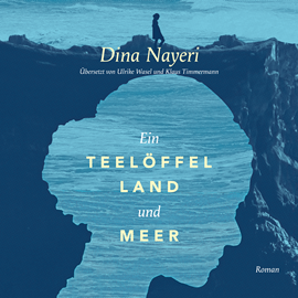 Hörbuch Ein Teelöffel Land und Meer  - Autor Dina Nayeri   - gelesen von Ursula Berlinghof