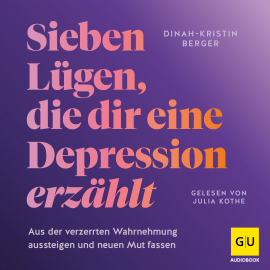 Hörbuch 7 Lügen, die dir eine Depression erzählt  - Autor Dinah-Kristin Berger   - gelesen von Julia Kothe