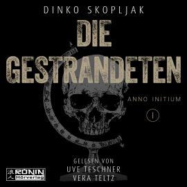 Hörbuch Die Gestrandeten - Anno Initium, Band 1 (ungekürzt)  - Autor Dinko Skopljak   - gelesen von Schauspielergruppe