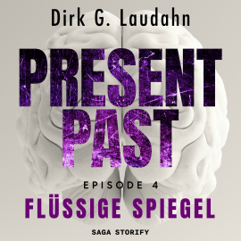Hörbuch Present Past: Flüssige Spiegel (Episode 4)  - Autor Dirk G. Laudahn   - gelesen von Holger Ebert