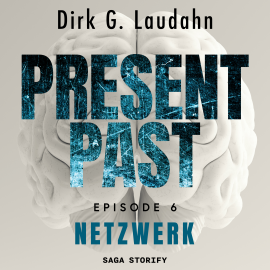 Hörbuch Present Past: Netzwerk (Episode 6)  - Autor Dirk G. Laudahn   - gelesen von Holger Ebert