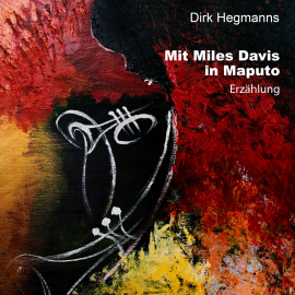 Hörbuch Mit Miles Davis in Maputo  - Autor Dirk Hegmanns   - gelesen von Dirk Hegmanns