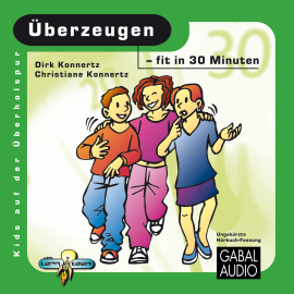 Hörbuch Überzeugen - fit in 30 Minuten  - Autor Dirk Konnert   - gelesen von Charles Rettinghaus