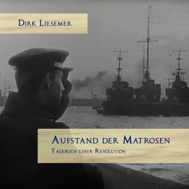 Hörbuch Aufstand der Matrosen  - Autor Dirk Liesemer   - gelesen von Heinz Bergner