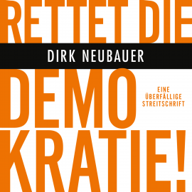 Hörbuch Rettet die Demokratie!  - Autor Dirk Neubauer   - gelesen von Sebastian Dunkelberg