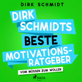 Dirk Schmidts beste Motivationsratgeber - Vom Müssen zum Wollen