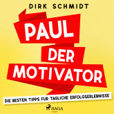 Paul der Motivator - Die besten Tipps für tägliche Erfolgserlebnisse