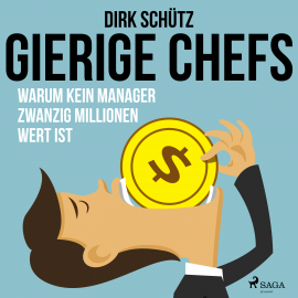 Hörbuch Gierige Chefs - Warum kein Manager zwanzig Millionen wert ist  - Autor Dirk Schütz   - gelesen von Marit Beyer