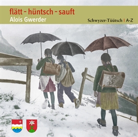 Hörbuch flätt - hüntsch - sauft  - Autor Diverse   - gelesen von Alois Gwerder