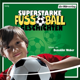 Hörbuch Superstarke Fußballgeschichten  - Autor Diverse   - gelesen von Benedikt Weber