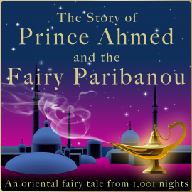 Hörbuch The story of Prince Ahmed and the fairy Paribanou  - Autor diverse   - gelesen von Jürgen Fritsche