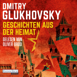 Hörbuch Geschichten aus der Heimat  - Autor Dmitry Glukhovsky   - gelesen von Oliver Brod