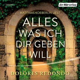 Hörbuch Alles was ich dir geben will  - Autor Dolores Redondo   - gelesen von Matthias Koeberlin