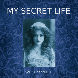Hörbuch My Secret Life, Vol. 3 Chapter 10  - Autor Dominic Crawford Collins   - gelesen von Dominic Crawford Collins