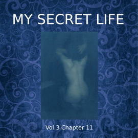 Hörbuch My Secret Life, Vol. 3 Chapter 11  - Autor Dominic Crawford Collins   - gelesen von Dominic Crawford Collins