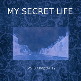 Hörbuch My Secret Life, Vol. 3 Chapter 12  - Autor Dominic Crawford Collins   - gelesen von Schauspielergruppe