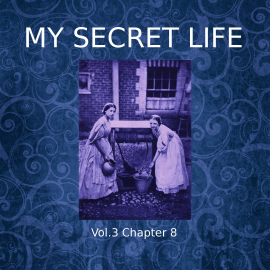Hörbuch My Secret Life, Vol. 3 Chapter 8  - Autor Dominic Crawford Collins   - gelesen von Dominic Crawford Collins