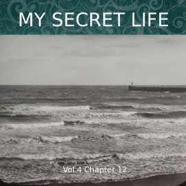 Hörbuch My Secret Life, Vol. 4 Chapter 12  - Autor Dominic Crawford Collins   - gelesen von Dominic Crawford Collins