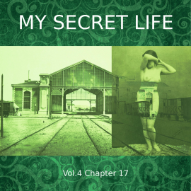 Hörbuch My Secret Life, Vol. 4 Chapter 17  - Autor Dominic Crawford Collins   - gelesen von Schauspielergruppe