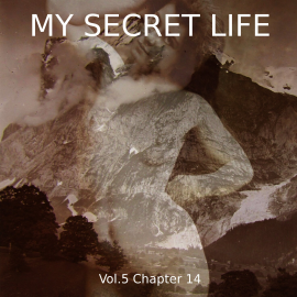 Hörbuch My Secret Life, Vol. 5 Chapter 14  - Autor Dominic Crawford Collins   - gelesen von Schauspielergruppe