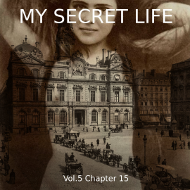 Hörbuch My Secret Life, Vol. 5 Chapter 15  - Autor Dominic Crawford Collins   - gelesen von Schauspielergruppe