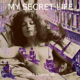 Hörbuch My Secret Life, Vol. 5 Chapter 18  - Autor Dominic Crawford Collins   - gelesen von Schauspielergruppe