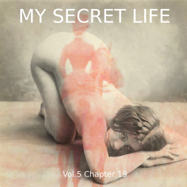 Hörbuch My Secret Life, Vol. 5 Chapter 19  - Autor Dominic Crawford Collins   - gelesen von Schauspielergruppe