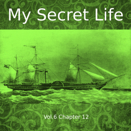 Hörbuch My Secret Life, Vol. 6 Chapter 12  - Autor Dominic Crawford Collins   - gelesen von Schauspielergruppe