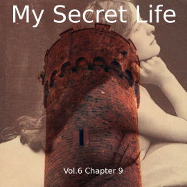 Hörbuch My Secret Life, Vol. 6 Chapter 9  - Autor Dominic Crawford Collins   - gelesen von Schauspielergruppe