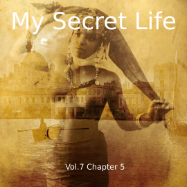 Hörbuch My Secret Life, Vol. 7 Chapter 5  - Autor Dominic Crawford Collins   - gelesen von Schauspielergruppe