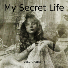 Hörbuch My Secret Life, Vol. 7 Chapter 6  - Autor Dominic Crawford Collins   - gelesen von Schauspielergruppe