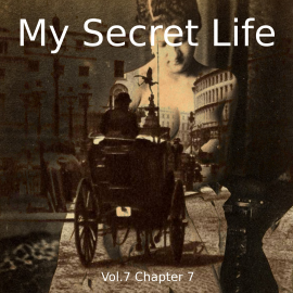 Hörbuch My Secret Life, Vol. 7 Chapter 7  - Autor Dominic Crawford Collins   - gelesen von Schauspielergruppe