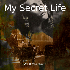 Hörbuch My Secret Life, Vol. 8 Chapter 1  - Autor Dominic Crawford Collins   - gelesen von Schauspielergruppe