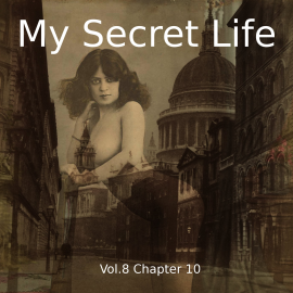 Hörbuch My Secret Life, Vol. 8 Chapter 10  - Autor Dominic Crawford Collins   - gelesen von Schauspielergruppe