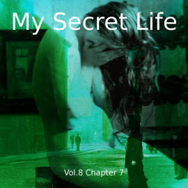 Hörbuch My Secret Life, Vol. 8 Chapter 7  - Autor Dominic Crawford Collins   - gelesen von Schauspielergruppe