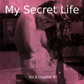 Hörbuch My Secret Life, Vol. 8 Chapter 8  - Autor Dominic Crawford Collins   - gelesen von Schauspielergruppe