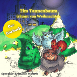Hörbuch Tim Tannenbaum träumt von Weihnachten  - Autor Dominik Meurer   - gelesen von Dominik Meurer