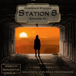 Hörbuch Episode 4 - Station 8, Band 4 (ungekürzt)  - Autor Dominique Stalder   - gelesen von Max Hoffmann