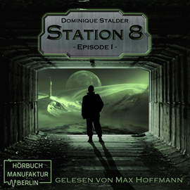 Hörbuch Station 8 (Episode 1, Band 1)  - Autor Dominique Stalder   - gelesen von Max Hoffmann