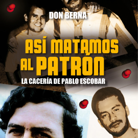 Hörbuch Así matamos al Patrón. La cacería de Pablo Escobar  - Autor Don Berna   - gelesen von Ricardo Carrasquilla