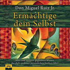 Hörbuch Ermächtige dein Selbst - Altes und verloren geglaubtes Wissen, das dich zu deiner persönlichen Freiheit führt (Ungekürzt)  - Autor Don Miguel Ruiz Jr.   - gelesen von Rob Hackemesser