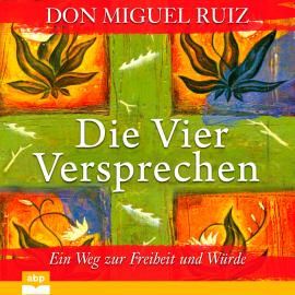 Hörbuch Die vier Versprechen - Ein Weg zur Freiheit und Würde (Ungekürzt)  - Autor Don Miguel Ruiz   - gelesen von Uwe Daufenbach