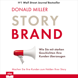 Hörbuch Story Brand - Wie Sie mit starken Geschichten Ihre Kunden überzeugen (Ungekürzt)  - Autor Donald Miller   - gelesen von Uwe Thoma