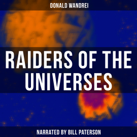 Hörbuch Raiders of the Universes  - Autor Donald Wandrei   - gelesen von Bill Paterson